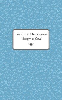 Vroeger is dood - eBook Inez van Dullemen (9023449320)