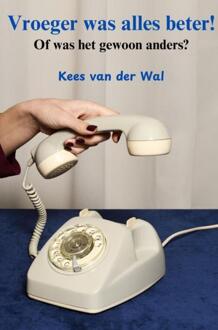 Vroeger was alles beter! -  Kees van der Wal (ISBN: 9789465124322)