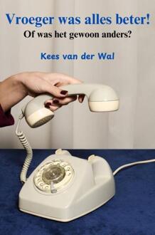 Vroeger was alles beter! -  Kees van der Wal (ISBN: 9789465124339)