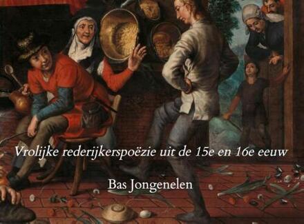 Vrolijke rederijkerspoëzie uit de 15e en 16e eeuw -  Bas Jongenelen (ISBN: 9789465202808)