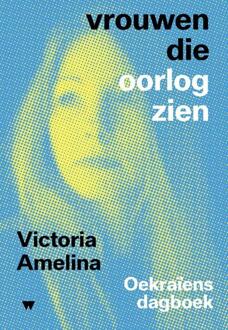 Vrouwen die oorlog zien -  Victoria Amelina (ISBN: 9789083436999)