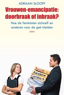 Vrouwen-emancipatie: doorbraak of inbraak? - Adriaan Slooff - ebook