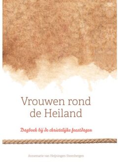 Vrouwen Rond De Heiland - Annemarie van Heijningen-Steenbe