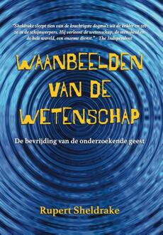 Waanbeelden Van De Wetenschap - Rupert Sheldrake