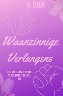 Waanzinnige Verlangens - A. Lilou