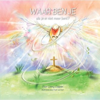 Waar Ben Je Als Je Er Niet Meer Bent? - Conny Coppen