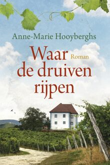 Waar de druiven rijpen - Anne-Marie Hooyberghs - ebook