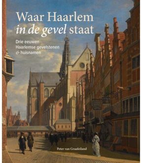 Waar Haarlem In De Gevel Staat - Peter van Graafeiland