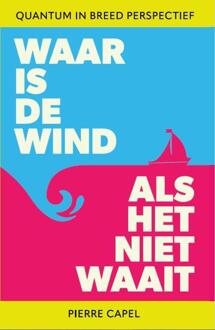 Waar is de wind als het neit waait -  Pierre Capel (ISBN: 9789082860566)