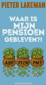 Waar is mijn pensioen gebleven? - Pieter Lakeman - ebook