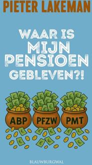 Waar is mijn pensioen gebleven? -  Pieter Lakeman (ISBN: 9789493340329)