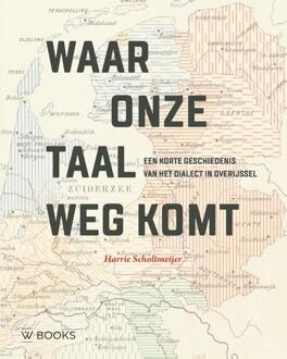 Waar onze taal wegkomt -  Harry Scholtmeijer (ISBN: 9789462586260)