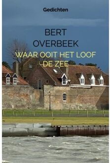 Waar Ooit Het Loof De Zee - Bert Overbeek
