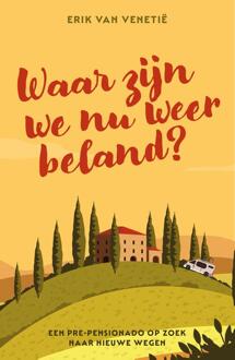 Waar zijn we nu weer beland? -  Erik van Venetie (ISBN: 9789492783370)