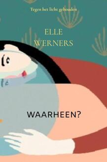 Waarheen? -  Elle Werners (ISBN: 9789403845234)