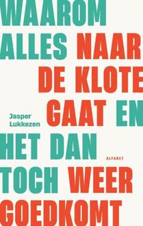 Waarom alles naar de klote gaat en het dan toch weer goed gaat -  Jasper Lukkezen (ISBN: 9789021343013)