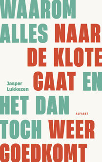 Waarom alles naar de klote gaat en het dan toch weer goed gaat -  Jasper Lukkezen (ISBN: 9789021343020)