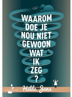 Waarom Doe Je Nou Niet Gewoon Wat Ik Zeg? - (ISBN:9789493089006)