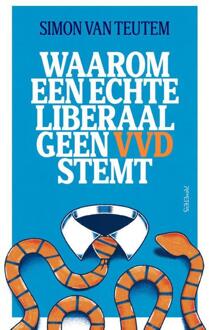Waarom een echte liberaal geen VVD stemt -  Simon van Teutem (ISBN: 9789044660913)