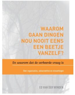 Waarom gaan dingen nou nooit eens een beetje vanzelf? En waarom dat de verkeerde vraag is. - Boek Ed van der Winden (908275410X)