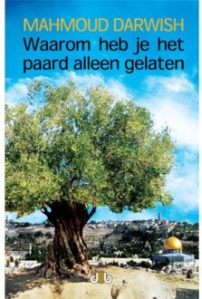 Waarom heb je het paard alleen gelaten - Boek Mahmoud Darwish (9078905344)