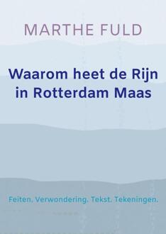 Waarom heet de Rijn in Rotterdam Maas - (ISBN:9789464354713)