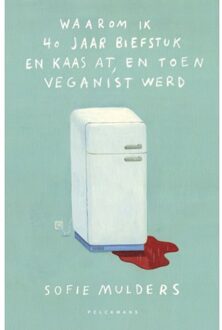 Waarom Ik 40 Jaar Biefstuk En Kaas At, En Toen Veganist Werd - Sofie Mulders