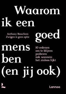 Waarom ik een goed mens ben (en jij ook) -  Anthony Bosschem, Zwijgen Is Geen Optie (ISBN: 9789401497909)