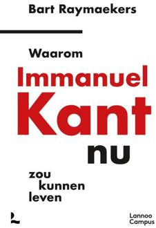 Waarom Immanuel Kant nu zou kunnen leven -  Bart Raymaekers (ISBN: 9789401443746)