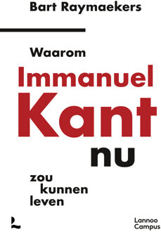 Waarom Immanuel Kant nu zou kunnen leven -  Bart Raymaekers (ISBN: 9789401443807)