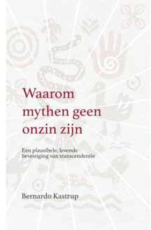 Waarom Mythen Geen Onzin Zijn - Bernardo Kastrup