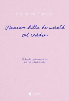 Waarom stilte de wereld zal redden -  Steffi Vertriest (ISBN: 9789493443297)