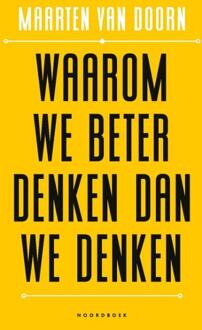 Waarom We Beter Denken Dan We Denken - Maarten van Doorn