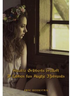 Waatze Gribberts brulloft & It Libben fan Aagje IJsbrants - Boek Elikser B.V. Uitgeverij (9463650121)
