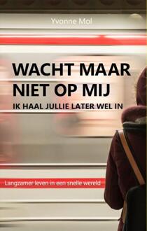 Wacht Maar Niet Op Mij, Ik Haal Jullie Later Wel - (ISBN:9789083020600)