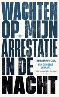 Wachten Op Mijn Arrestatie In De Nacht - Tahir Hamut Izgil