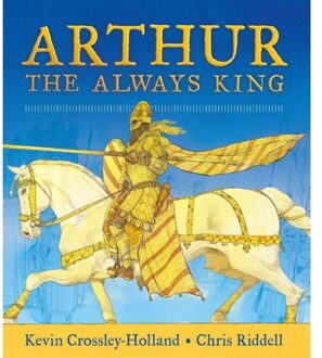Walker Books Arthur: The Always King - Kevin Crossley-Holland