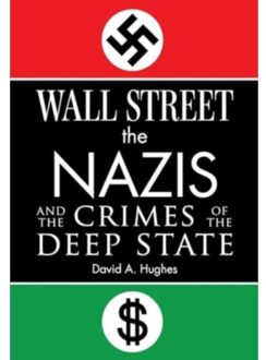 Wall Street, The Nazis, And The Crimes Of The Deep State - Hughes, David