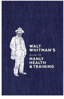 Walt Whitman's Guide to Manly Health and Training