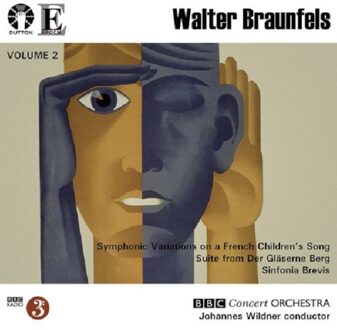 Walter Braunfels: Symphonic Variations on a French Children's Song; Suite from Der Glaserne Berg; Sinfonia Brevis