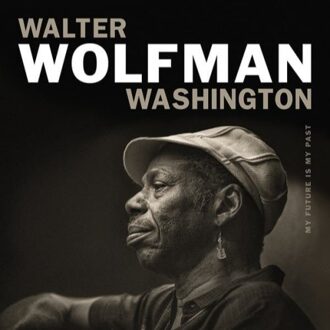 Walter Wolfman Washington - MY FUTURE IS MY PAST | CD