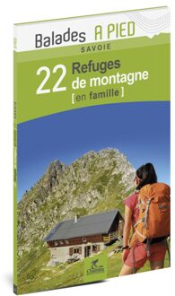 Wandelgids Savoie, 22 refuges de montagne en famille | Chamina