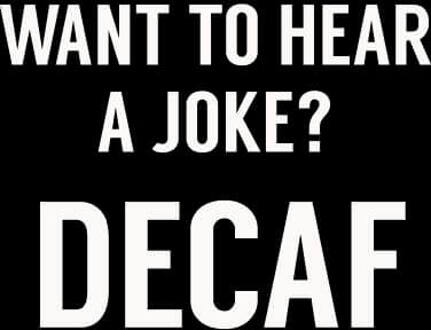 Want to Hear a Joke? Decaf Women's T-Shirt - Black - 3XL