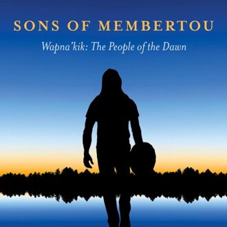 Wapna 'Kik: The People Of The Dawn - Sons Of Membertou