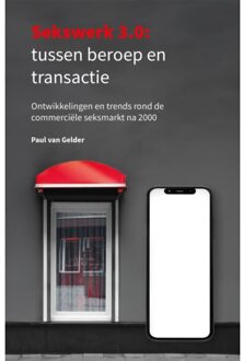 Wardy Poelstra Projectmanagement Sekswerk 3.0: Tussen Beroep En Transactie - Paul van Gelder