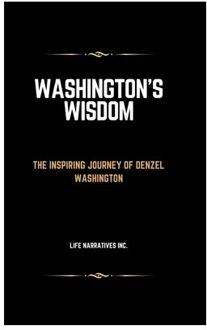 Washington's Wisdom - Narrative Journeys Trilogy - Life Narratives Inc