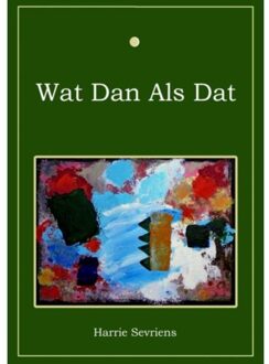 Wat dan als dat - Boek Harrie Sevriens (9463184139)
