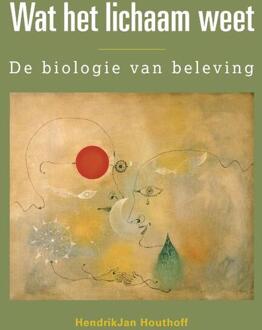 Wat Het Lichaam Weet - Hendrikjan Houthoff