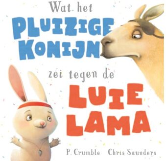 Wat Het Pluizige Konijn Zei Tegen De Luie Lama - Wat Het Pluizige Konijn Zei - P. Crumble