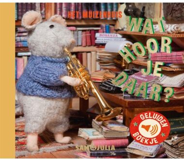 Wat Hoor Je Daar? - Sam & Julia / Het Muizenhuis - Karina Schaapman